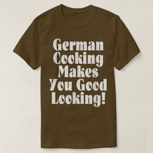 Camiseta German Cooking Makes You Good Looking  (Diseño del anverso)
