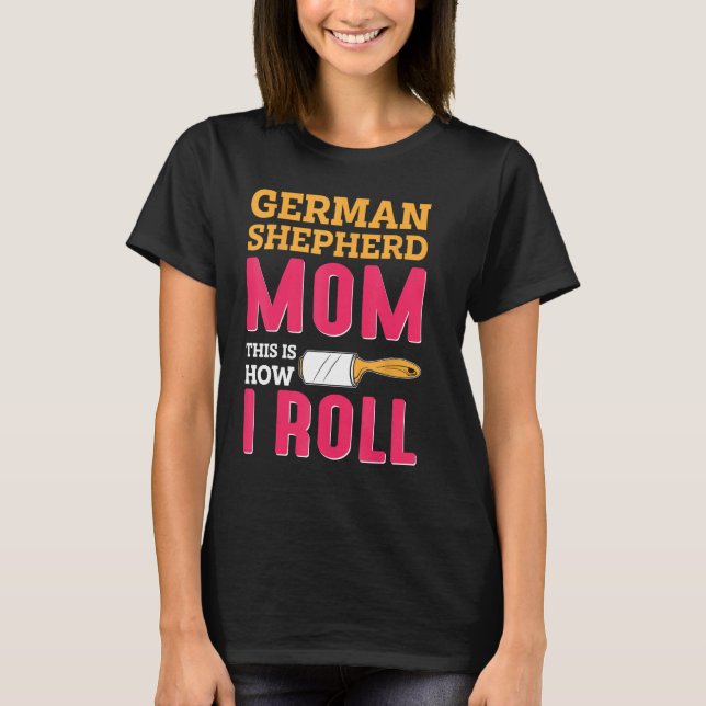 Camiseta German Shepherd Mom This Is How I Roll (Anverso)