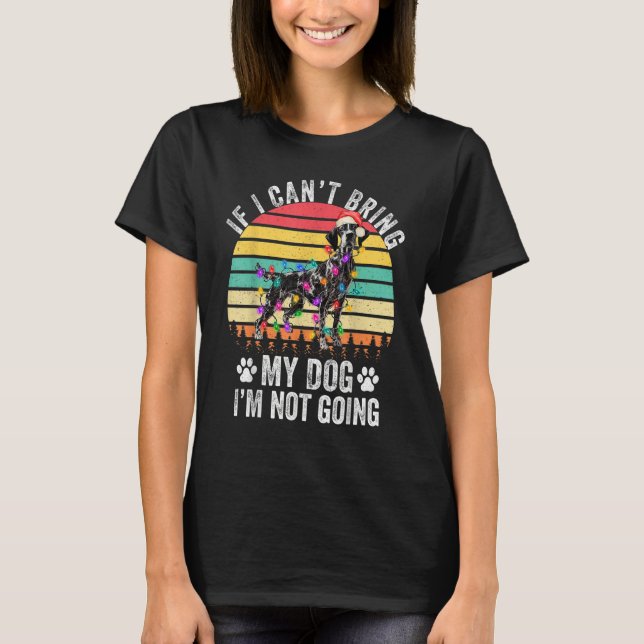 Camiseta German Shorthaired Dog If I Can't Bring My Dog I'm (Anverso)