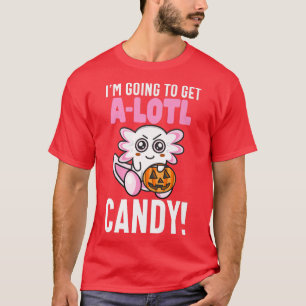 Camiseta Get ALotl Candy Want a Lot of Candy Funny Aolotl H