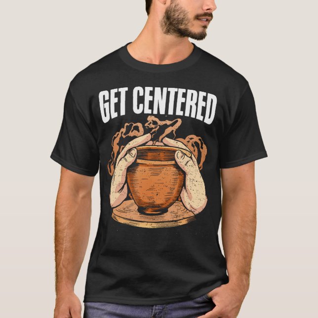 Camiseta Get Centered Clay Kiln Pottery Wheel Funny Pottery (Anverso)