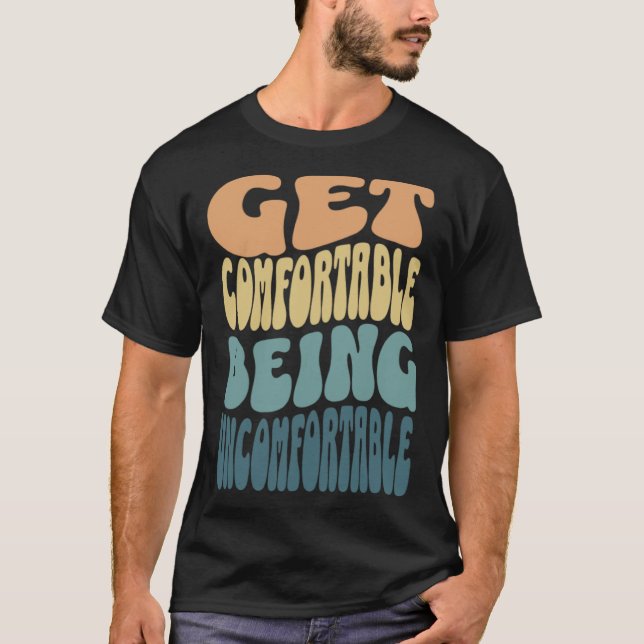 Camiseta Get comfortable being uncomfortable groovy retro c (Anverso)