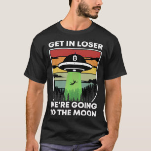 Camiseta Get In Loser Íbamos A La Cripta De Bitcoin De La L
