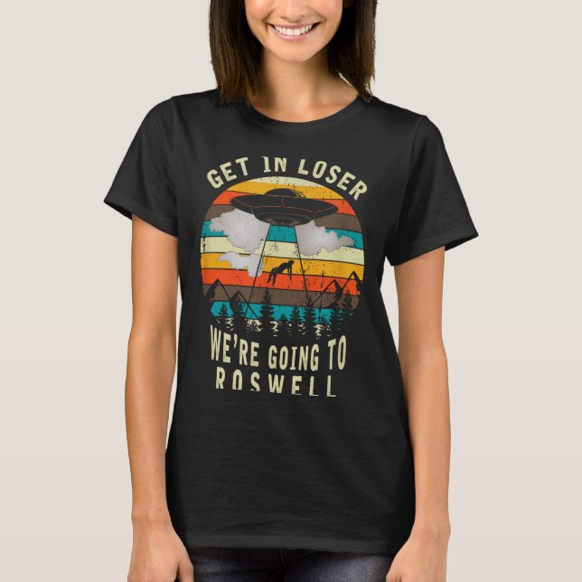 Camiseta Get In Loser - Roswell New Mexico - Ufo Alien Abdu (Anverso)
