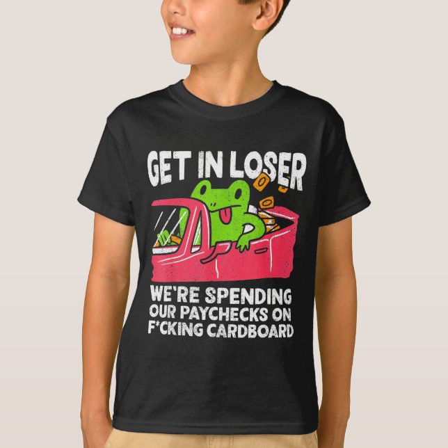 Camiseta Get In Loser We’re Spending Paychecks On Funny Fro (Anverso)