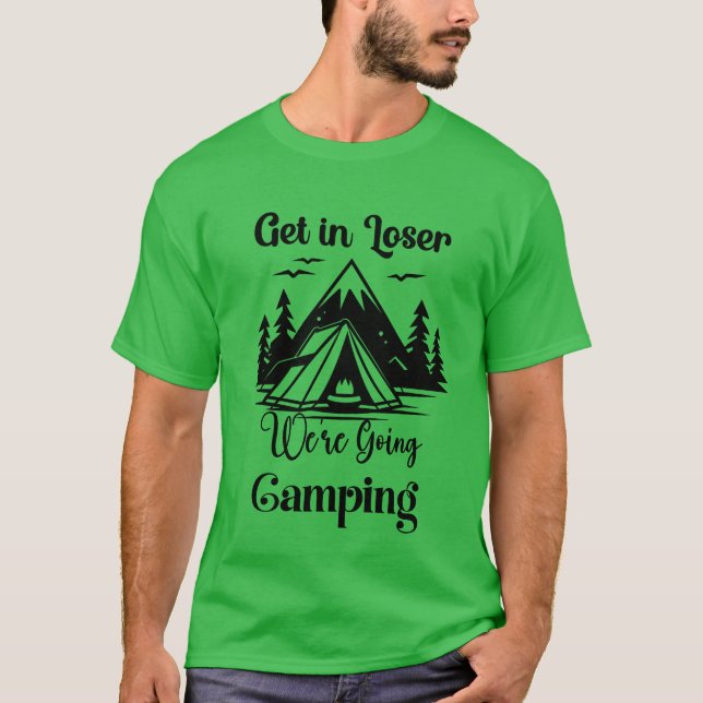 Camiseta Get In Loser Were Going Camping friend (Anverso)