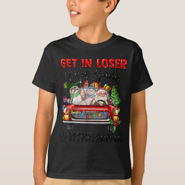 Camiseta Get In Loser We're Going Christmas Shopng Funny Sa (Anverso)