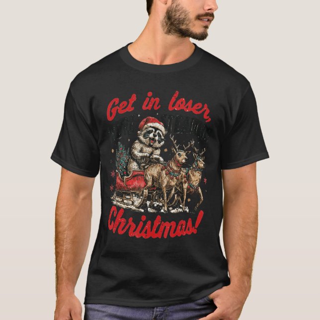 Camiseta Get in Loser Were Stealing Christmas Funny Raccoon (Anverso)