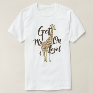 Camiseta Get On My Level Giraffe T-shirt!