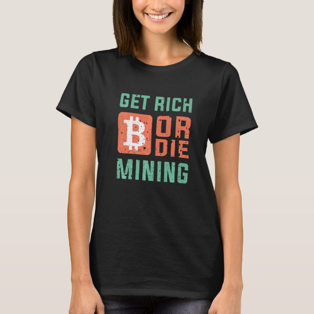 Camiseta Get Rich Or Die Mining Bitcoin  BTC Crypto (Anverso)