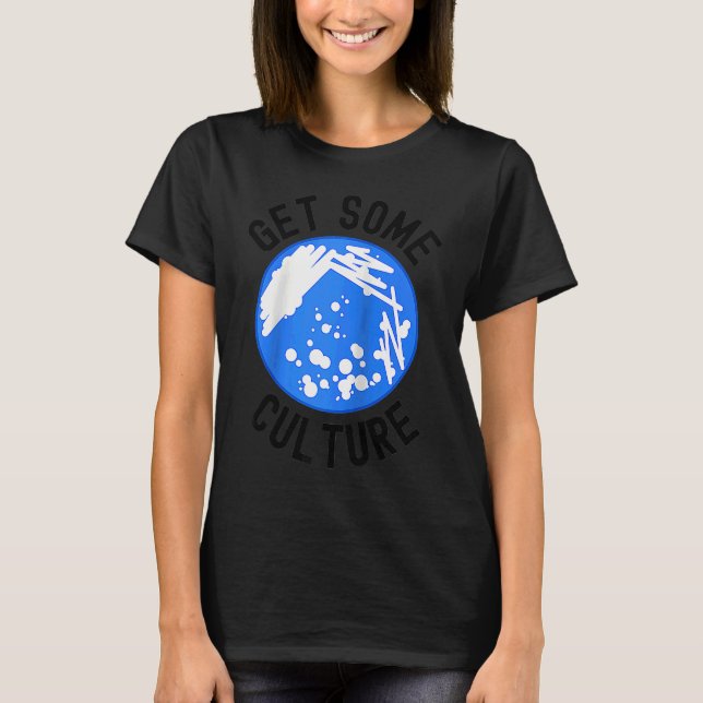 Camiseta Get Some Culture  Microbiologist Humor  Microbiolo (Anverso)