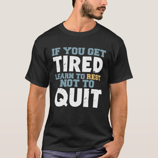 Camiseta Get Tired Learn To Rest Not To Quit Positive Motiv (Anverso)