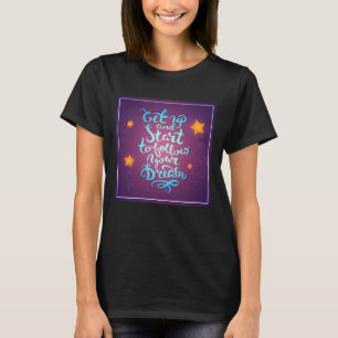 Camiseta Get Up And Start To Follow Your Dreams