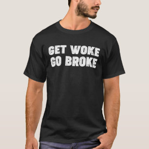 Camiseta 'Get Woke Go Broke' Funny Ironic Saying Phrase