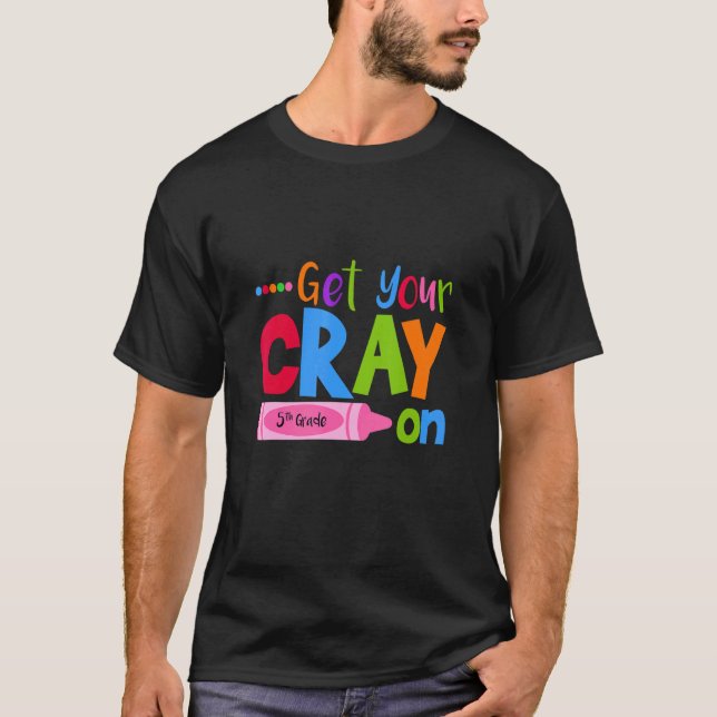 Camiseta Get Your Cray On Fifth Grade Pupil Teacher Teachin (Anverso)