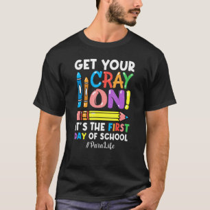 Camiseta Get Your Cray On Para Life 1st Day Of Back To Scho
