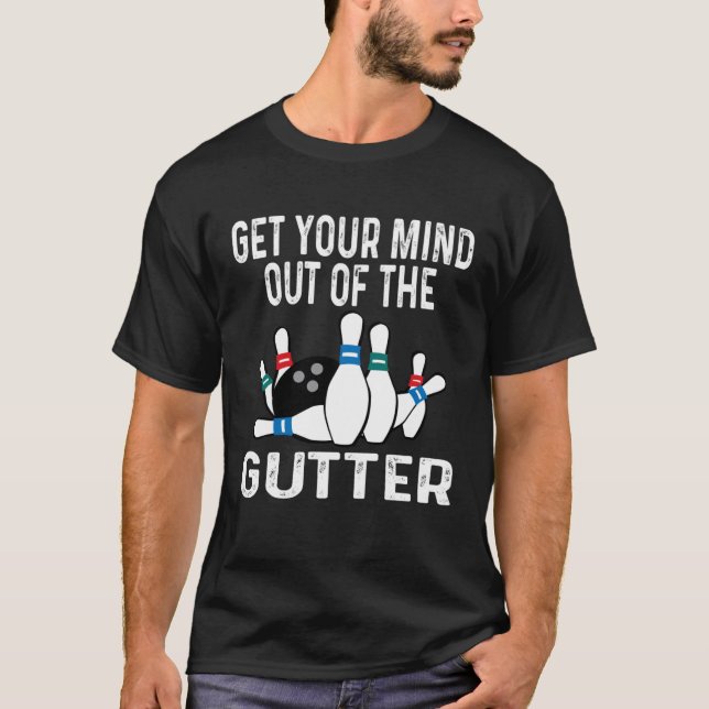 Camiseta Get Your Mind Out Of The Gutter Bowling Ball Pins  (Anverso)