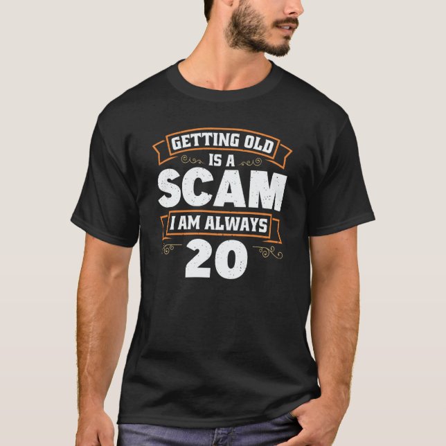 Camiseta Getting old is a Scam i am always 20  1 (Anverso)
