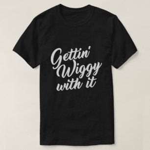 CAMISETA GETTING WIGGY CON ÉL