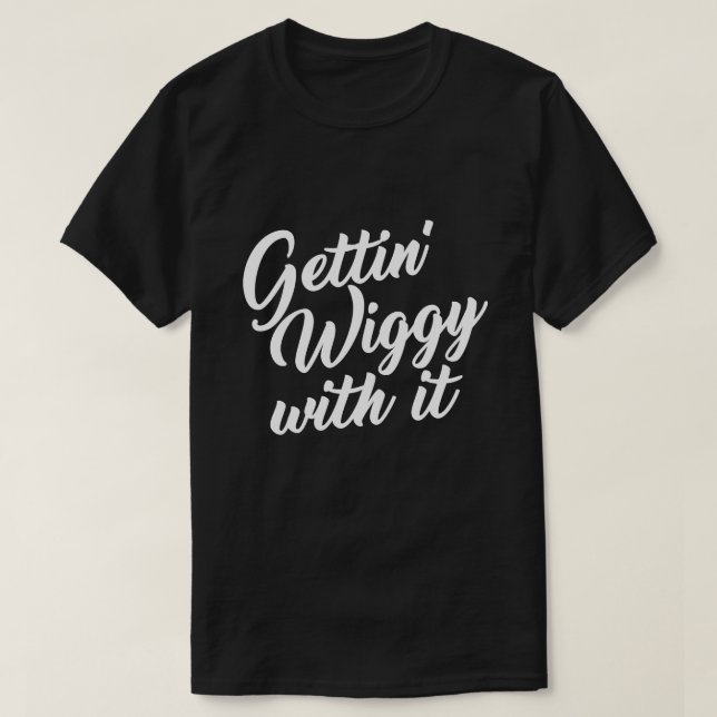 CAMISETA GETTING WIGGY CON ÉL (Diseño del anverso)
