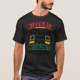 Camiseta Ghana Ghana Bandera ghanesa es cosa ghanesa