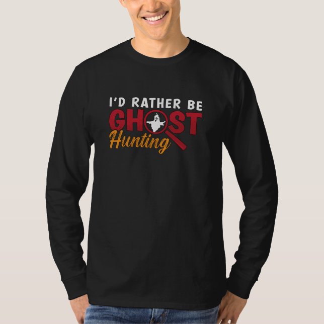 Camiseta Ghost Hunter Hunt I'd Rather Be Ghost Hunting (Anverso)