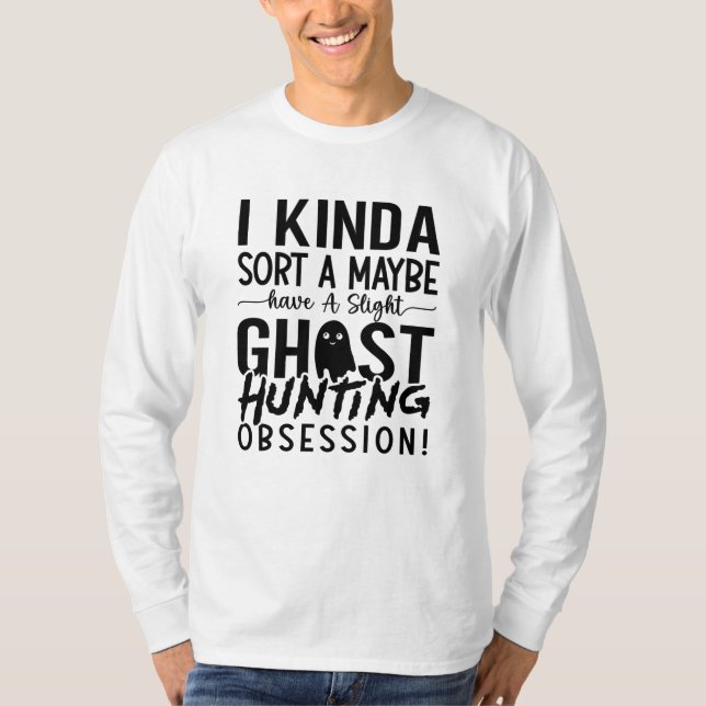 Camiseta Ghost Hunting Ghost Hunter I Kinda Sort A Maybe (Anverso)