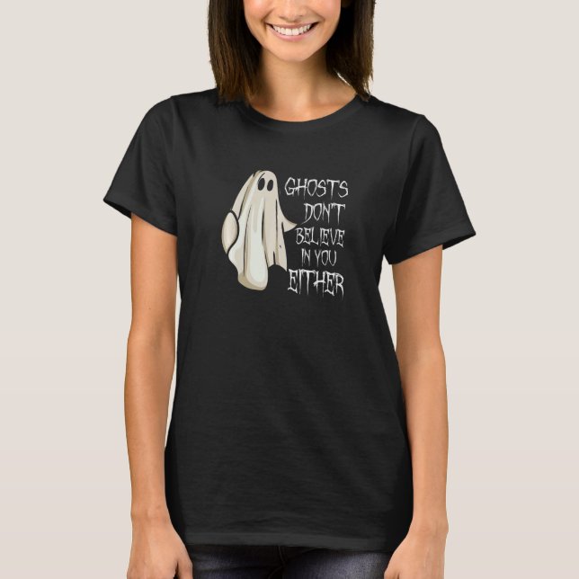 Camiseta Ghosts Don't Believe In You Either Paranormal Ghos (Anverso)