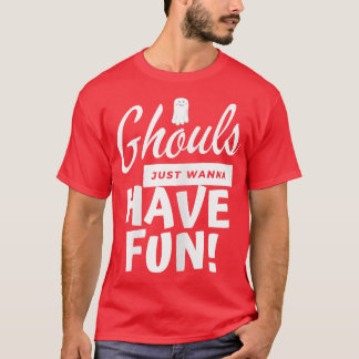 Camiseta Ghouls solo quiere divertirse con las Chicas hembr