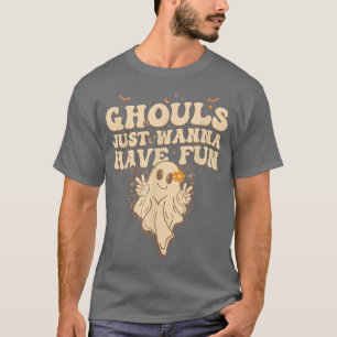 Camiseta Ghouls solo quieren tener Chicas divertidas con gh