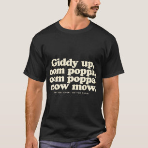 Camiseta Giddy Up Oom Poppa Omm Poppa Mow Better South
