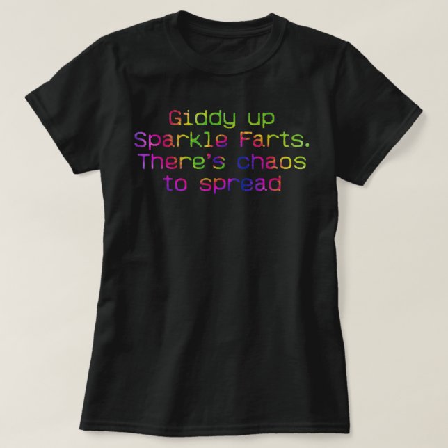 Camiseta Giddy Up Sparkle Farts. Hay caos para difundir el  (Diseño del anverso)