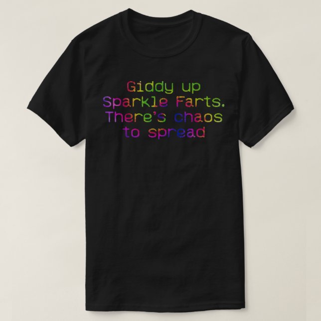 Camiseta Giddy Up Sparkle Farts. Hay caos para difundir el  (Diseño del anverso)