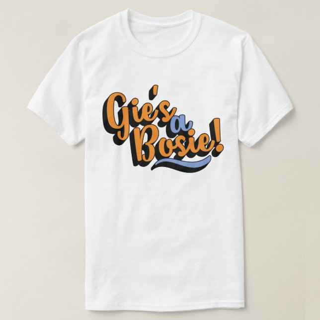 Camiseta ¡Gie es A Bosie! Dialecto dorico escocés (Diseño del anverso)