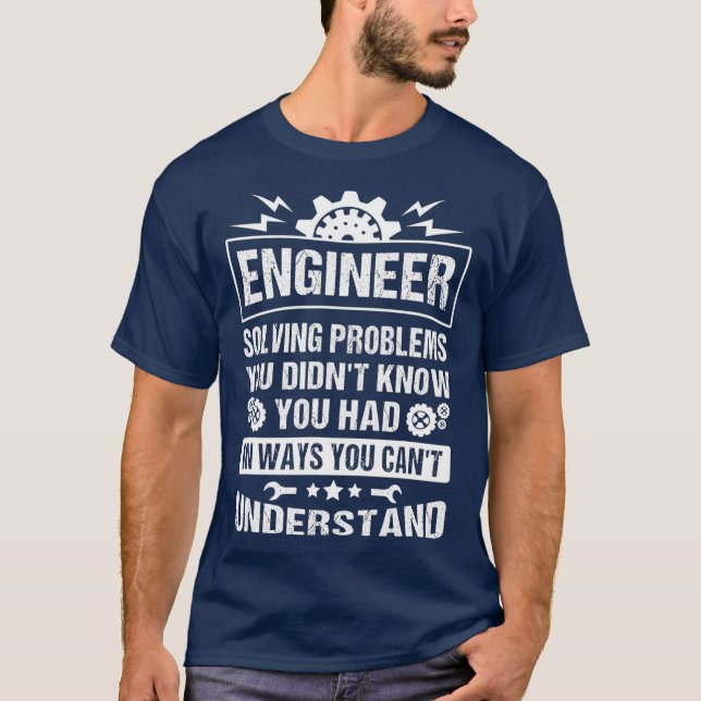 Camiseta Gift Tee Engineer Solving Problems You Didnt You (Anverso)