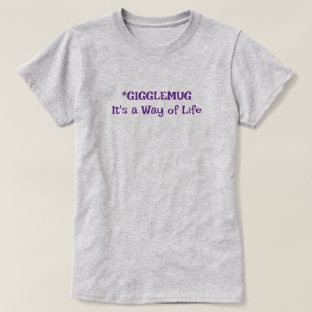 Camiseta Gigglemug-Es una forma de vida (Diseño del anverso)