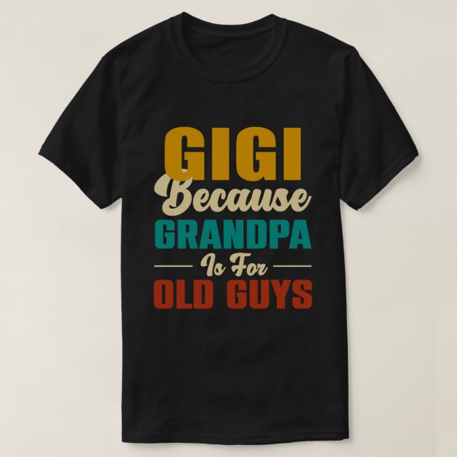 Camiseta GIGI Porque El Abuelo Es Para Hombres Viejos (Diseño del anverso)