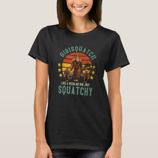 Camiseta Gigisquatch Like A Gigi Just Way More Squatchy Mot