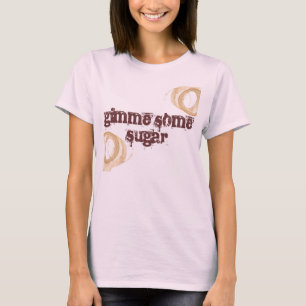 Camiseta Gimme alguna Taza-Mancha del azúcar