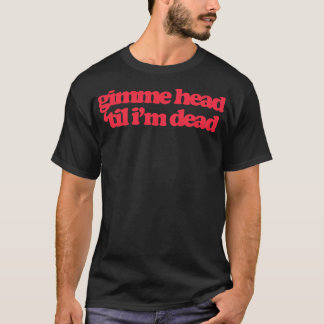 Camiseta Gimme Head Til Im Deed
