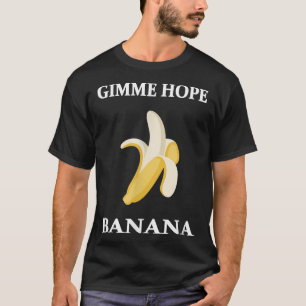 Camiseta Gimme Hope Banana Funny Amantes de la Comida Banan