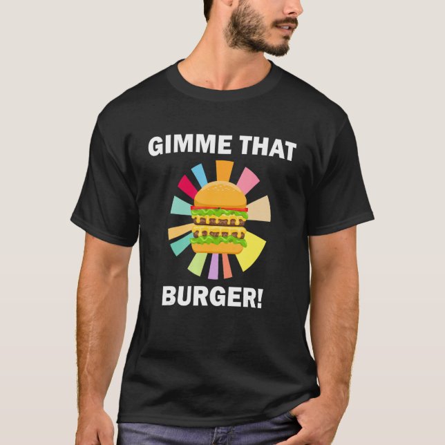 Camiseta Gimme That Burger   Quote Eating Hamburgers (Anverso)