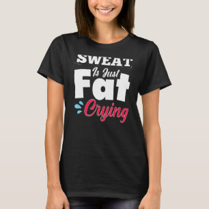 Camiseta Gimnasio Gimnasio El Sudor Es Sólo Llorar Grasa