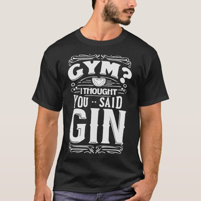 Camiseta ¿GIMNASIO? PENSÉ QUE DIJISTE GIN T-Shirt (Anverso)