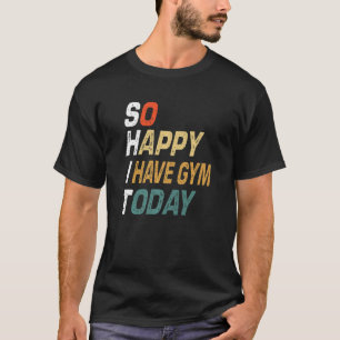 Camiseta Gimnasio Y Trabajo Tan Feliz Que Tengo Gimnasio Ho