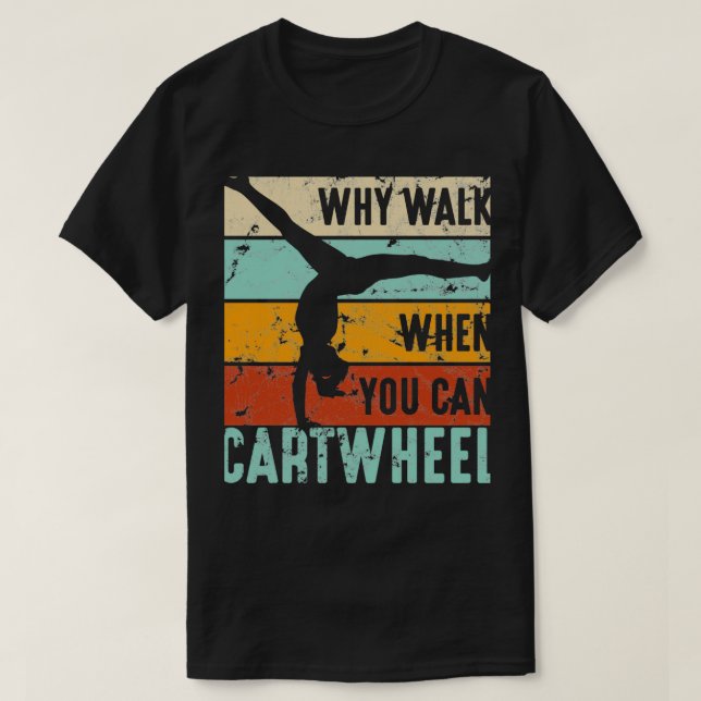 Camiseta Gimnast Por Qué Caminar Cuando Se Puede Volcar A L (Diseño del anverso)