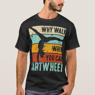 Camiseta Gimnast Por Qué Caminar Cuando Se Puede Volcar A L