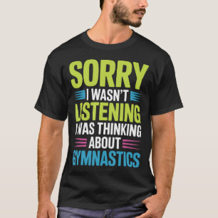 Camiseta Gimnastas No Estaba Escuchando Estaba Pensando En