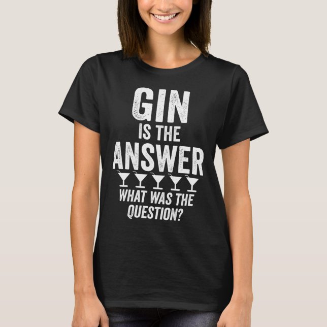 Camiseta Gin Is The Answer What Was The Question  Martini D (Anverso)