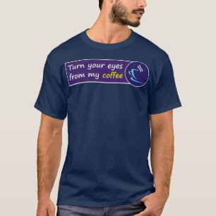 Camiseta Gira tus ojos de mi café Donx27t mira mi c